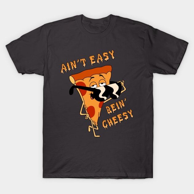 Ain't Easy Bein' Cheesy T-Shirt by ShayliKipnis